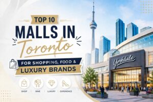 Top 10 Malls in Toronto for Shopping, Food & Luxury Brands